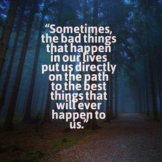 Sometimes-bad-things-put-us-directly-on-the-path-to-the-best-things-that-will-happen-to-us