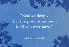 The-present-moment-is-all-you'll-ever-have