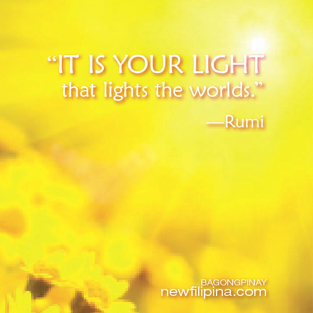 It is your light that lights the worlds. ---Rumi