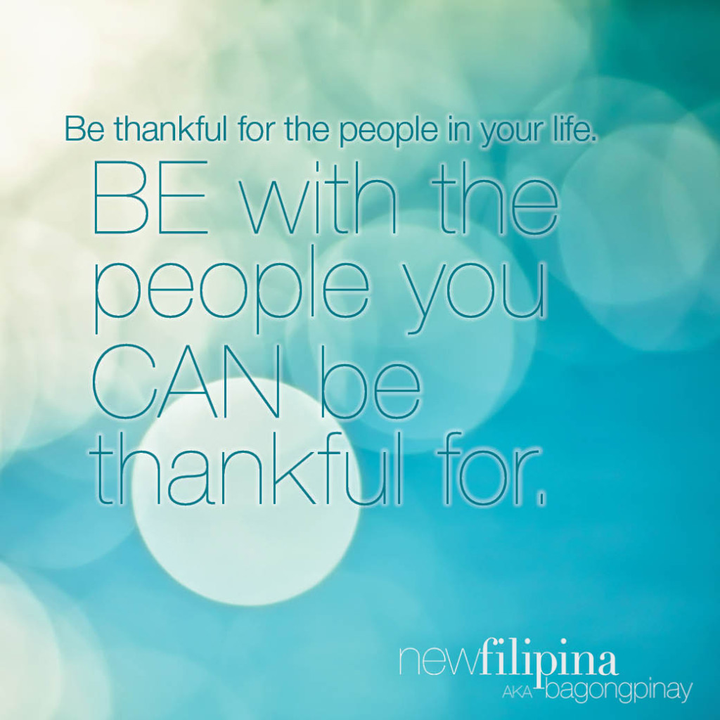 Be with people you can be thankful for.