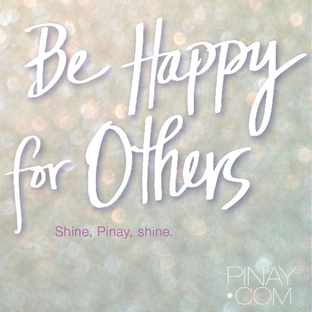 Be happy for others. by perla daly for pinay.com