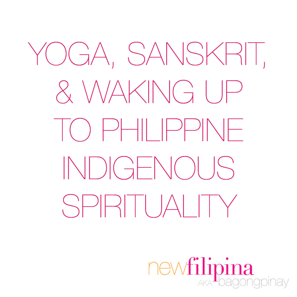 Yoga, Sanskrit, and waking up to Philippine indigenous spirituality - BagongPinay